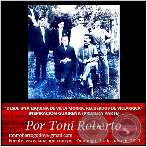  “DESDE UNA ESQUINA DE VILLA MORRA, RECUERDOS DE VILLARRICA” INSPIRACIÓN GUAIREÑA (PRIMERA PARTE) - Por Toni Roberto - Domingo, 04 de Julio de 2021